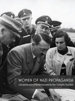 cover image of Women of Nazi Propaganda  Love and Devotion of Women Fascinated by Hitler During the Third Reich